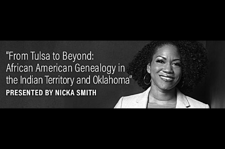 “From Tulsa to Beyond: African American Genealogy in the Indian Territory and Oklahoma” virtual presentation by Nicka Smith