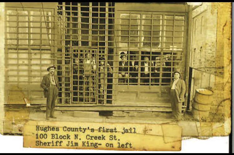 JIM KING, HUGHES COUNTY’S FIRST SHERIFF, HUGHES COUNTY’S FIRST JAIL